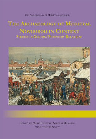 The Archaeology of Medieval Novgorod in Context Cover