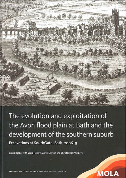 ﻿The Evolution and Exploitation of the Avon Flood Plain at Bath and the Development of the Southern Suburb Cover