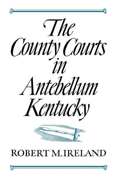 The County Courts in Antebellum Kentucky Cover