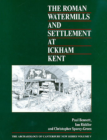 The Roman Watermills and Settlement at Ickham, Kent