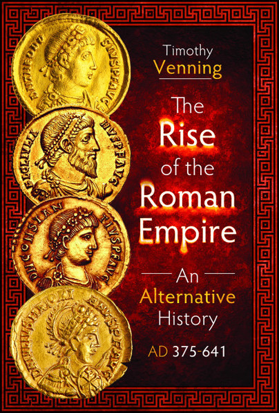 The Rise of the Roman Empire: An Alternative History, AD 375-641