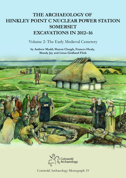 The Archaeology of Hinkley Point C Nuclear Power Station, Somerset. Excavations in 2012-16 Cover