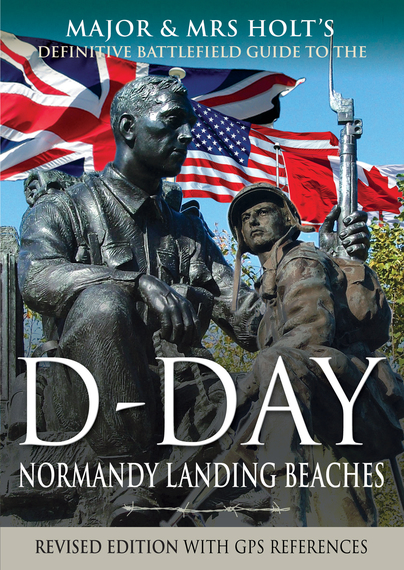 Major & Mrs Holt's Definitive Battlefield Guide to the D-Day Normandy Landing Beaches