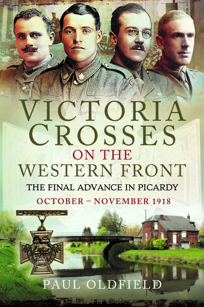 Victoria Crosses on the Western Front – The Final Advance in Picardy