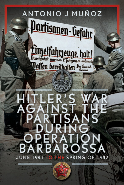 Hitler’s War Against the Partisans During Operation Barbarossa