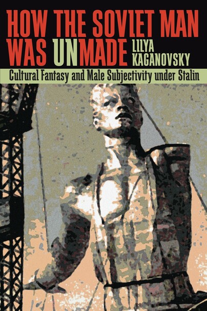 How the Soviet Man Was Unmade Cover