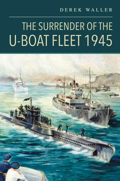 The Surrender of the U-Boat Fleet 1945