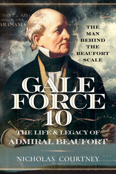 Gale Force 10: The Life and Legacy of Admiral Beaufort