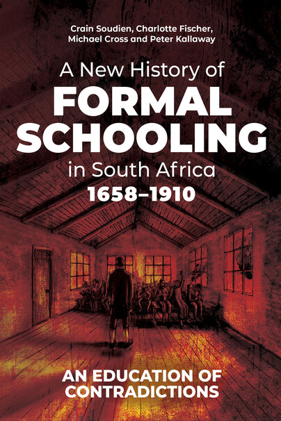 A New History of Formal Schooling in South Africa, 1658-1910